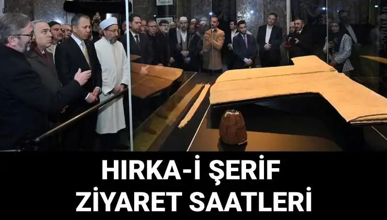 Hırka-i Şerif Ziyareti Hakkında Her Şey: Günler ve Saatler Belli Oldu!
