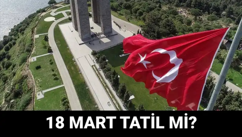 18 Mart Çanakkale Zaferi’nde Resmi Tatil ve Okullar Açık mı?
