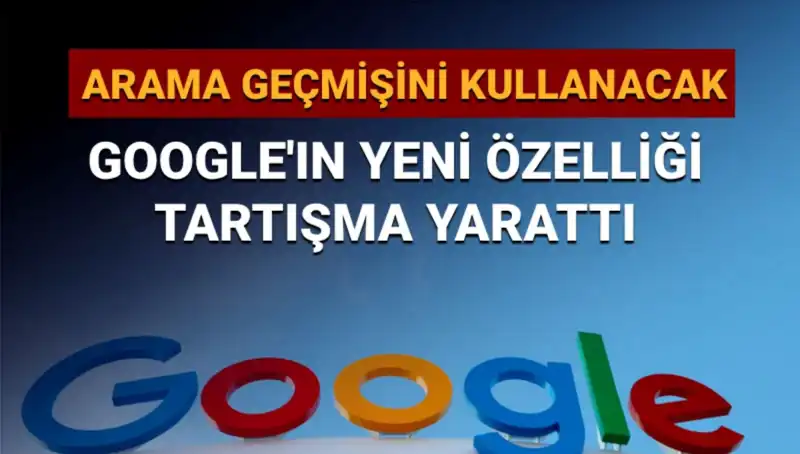 Google’ın Yeni Özelliği: Arama Geçmişinizi Kullanma Tartışmalara Yol Açtı