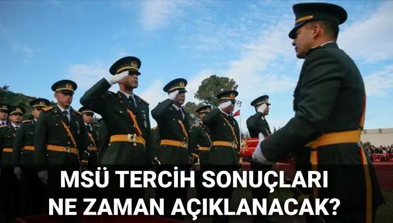 MSÜ Tercih Sonuçları Ne Zaman Açıklanacak? MSB'den Yeni Muştular!