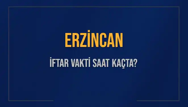 Erzincan İftar Saatleri: 4 Mart 2025'ta Kaç Dakika Kaldı?