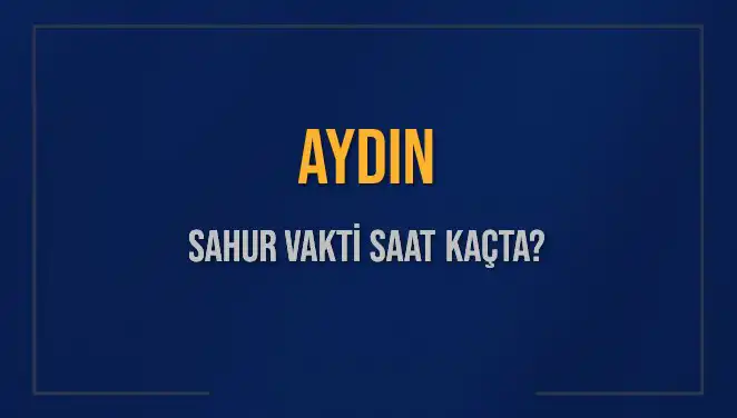 Aydın’da Sahur Vakti: 2025 İçin İmsak ve Sahur Saatleri