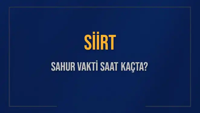 Siirt'li Müslümanlar İçin 2025 İmsak ve Sahur Vakti Ne Zaman?