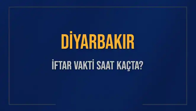 Diyarbakır'da İftar Vakti: Saat Kaçta Okunuyor ve Ne Kadar Kaldı?