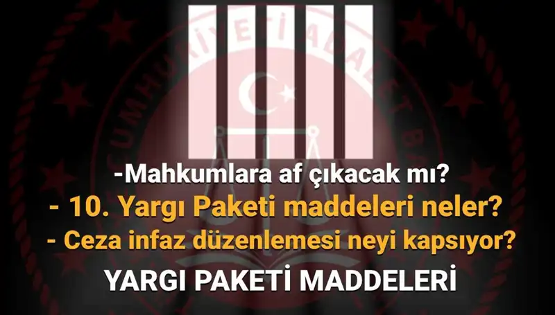 10. Yargı Paketi Hakkında Son Gelişmeler: Af Yasası Ne Zaman Çıkacak?