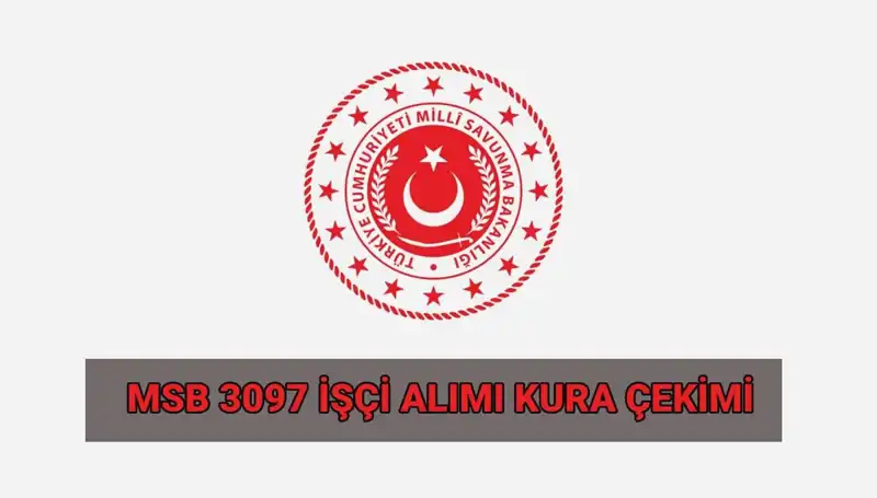 MSB 3097 Sürekli İşçi Alımı Kura Çekimi Tarihleri ve Detayları