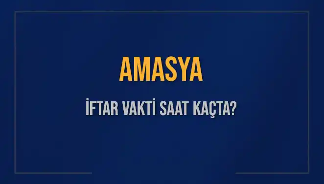 Amasya'da İftar Vakti Ne Zaman? 3 Mart 2025 için Detaylar