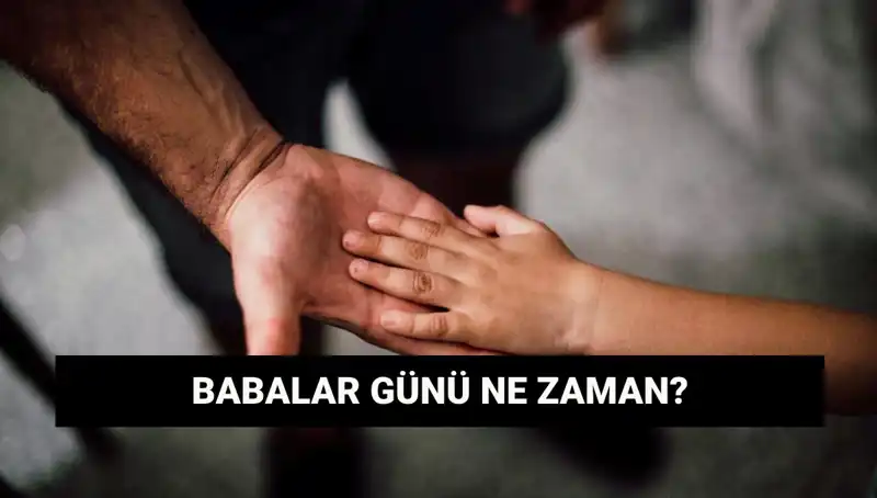 2025'te Babalar Günü Ne Zaman? Tarihçesi ve Önemi