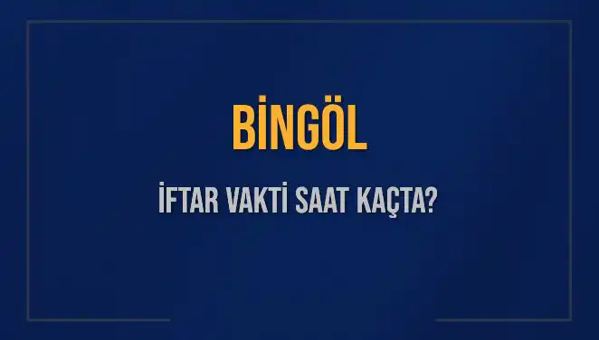 Bingöl'de İftar Vakti: Akşam Ezanı Hangi Saatte Okunacak?