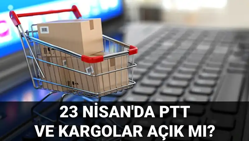 23 Nisan’da PTT ve Kargo Hizmetleri Açık mı? Bilmeniz Gerekenler!