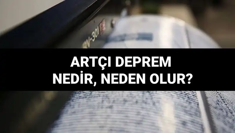 Artçı depremler: Nedenleri, Süreleri ve Önemi Hakkında Bilmeniz Gerekenler
