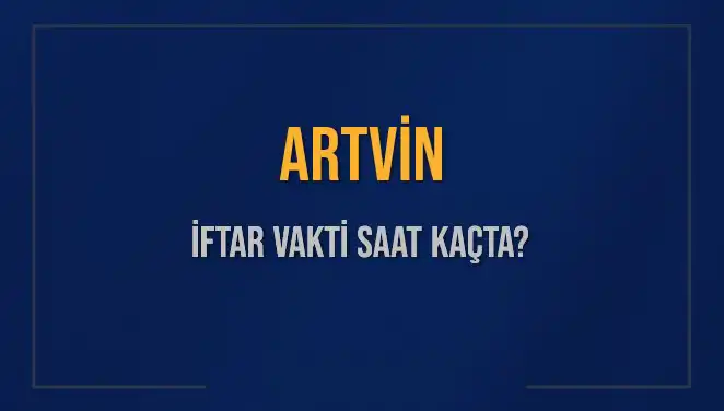 Artvin için İftar Vakti: Kaçta Ezan Okunacak ve Ne Kadar Kaldı?