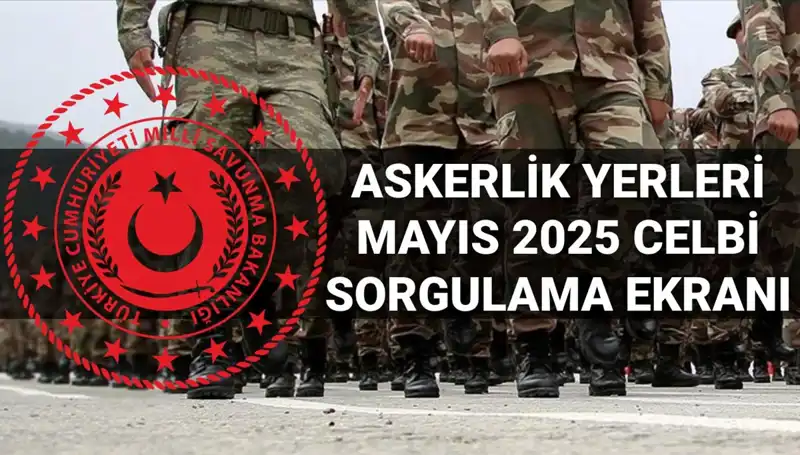 MSB Askerlik Yerleri Sorgulama Ekranı Güncellendi: Mayıs Celbi Sonuçları Açıklandı